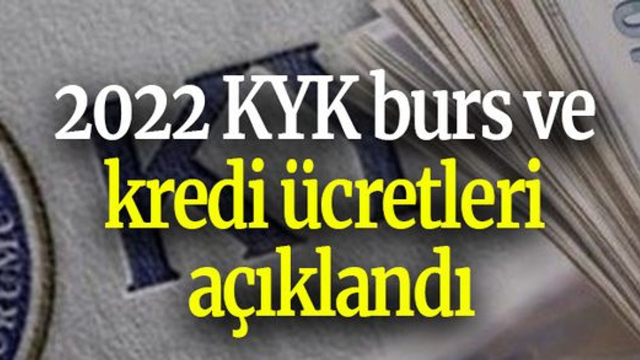 2022 KYK burs ve kredi ücretleri açıklandı